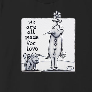 We Are All Made For Love Black Unisex T-Shirt